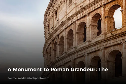 A Monument to Roman Grandeur: The Colosseum