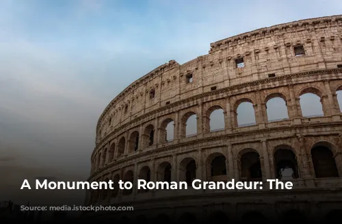 A Monument to Roman Grandeur: The Colosseum