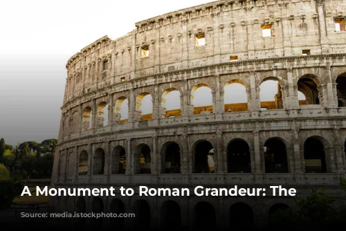 A Monument to Roman Grandeur: The Colosseum