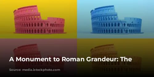 A Monument to Roman Grandeur: The Colosseum