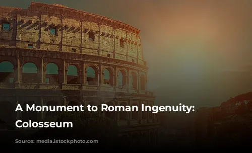 A Monument to Roman Ingenuity: The Colosseum