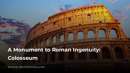 A Monument to Roman Ingenuity: The Colosseum