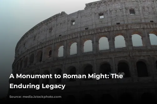 A Monument to Roman Might: The Colosseum's Enduring Legacy