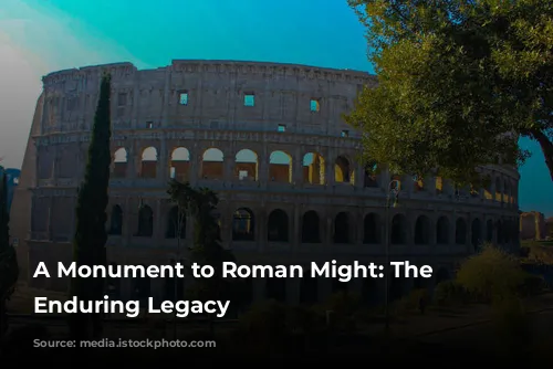 A Monument to Roman Might: The Colosseum's Enduring Legacy