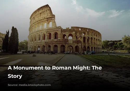 A Monument to Roman Might: The Colosseum's Story