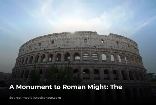 A Monument to Roman Might: The Colosseum