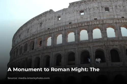 A Monument to Roman Might: The Colosseum