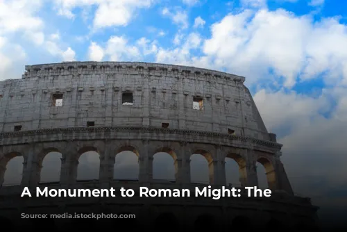 A Monument to Roman Might: The Colosseum