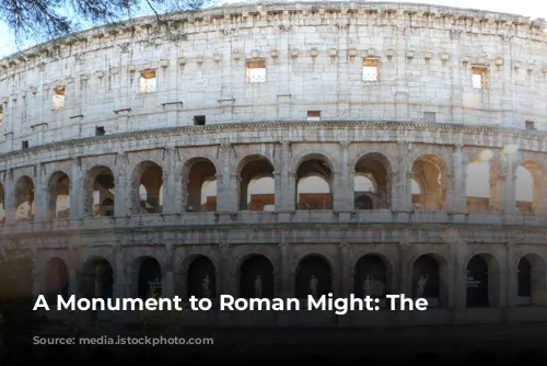 A Monument to Roman Might: The Colosseum