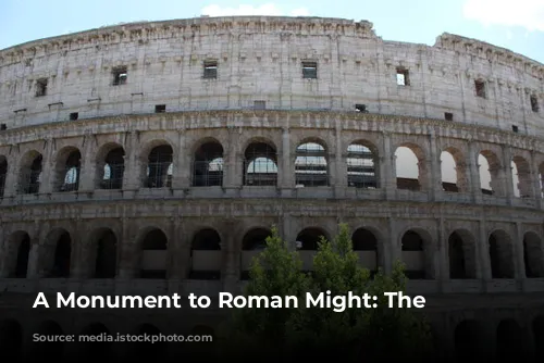 A Monument to Roman Might: The Colosseum