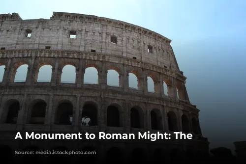 A Monument to Roman Might: The Colosseum