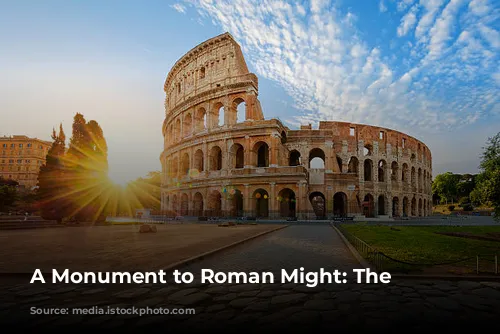 A Monument to Roman Might: The Colosseum