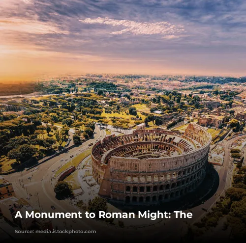 A Monument to Roman Might: The Colosseum