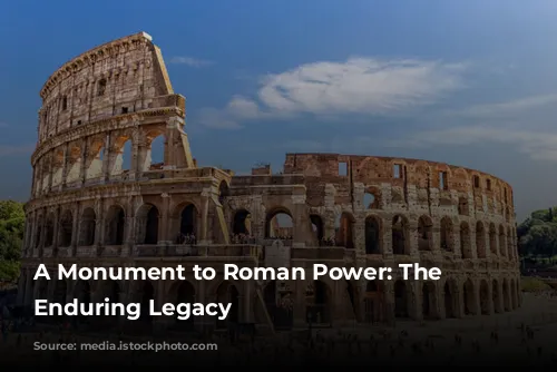 A Monument to Roman Power: The Colosseum's Enduring Legacy