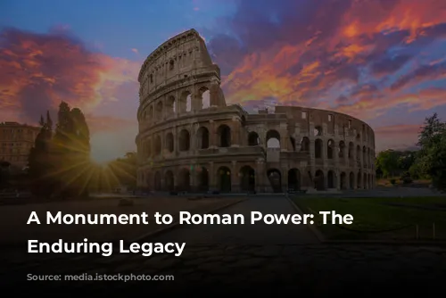 A Monument to Roman Power: The Colosseum's Enduring Legacy