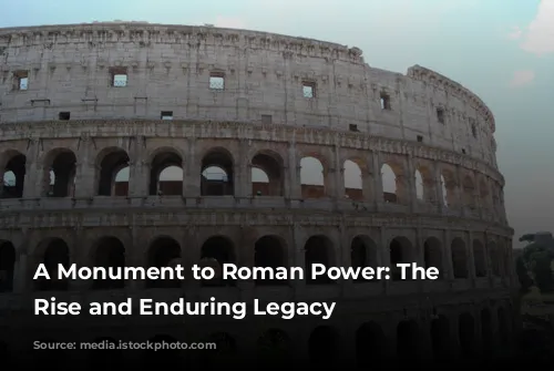 A Monument to Roman Power: The Colosseum's Rise and Enduring Legacy