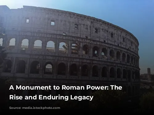 A Monument to Roman Power: The Colosseum's Rise and Enduring Legacy