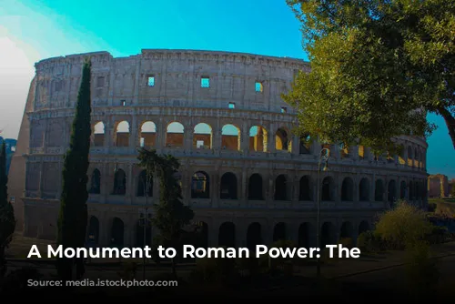 A Monument to Roman Power: The Colosseum