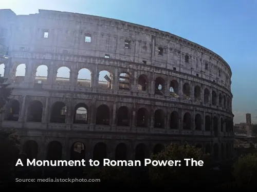 A Monument to Roman Power: The Colosseum