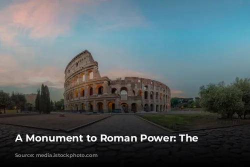 A Monument to Roman Power: The Colosseum