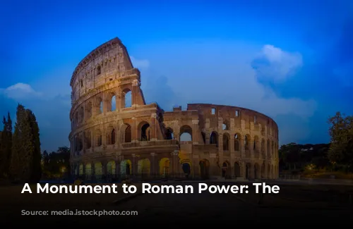 A Monument to Roman Power: The Colosseum