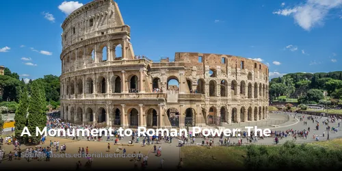 A Monument to Roman Power: The Colosseum