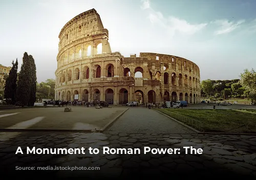 A Monument to Roman Power: The Colosseum