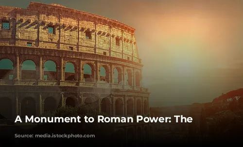 A Monument to Roman Power: The Colosseum