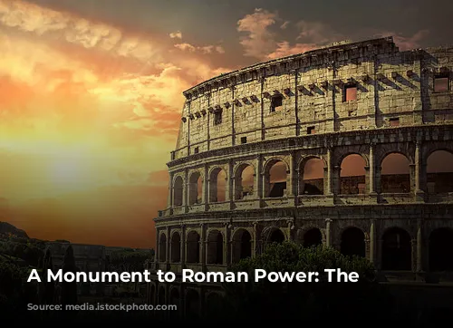 A Monument to Roman Power: The Colosseum