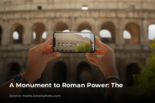 A Monument to Roman Power: The Colosseum