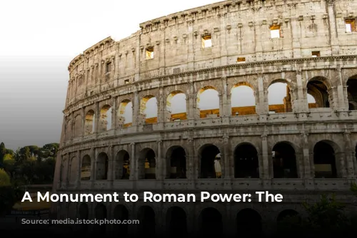 A Monument to Roman Power: The Colosseum