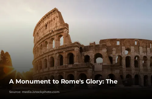 A Monument to Rome's Glory: The Colosseum