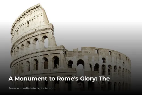 A Monument to Rome's Glory: The Colosseum