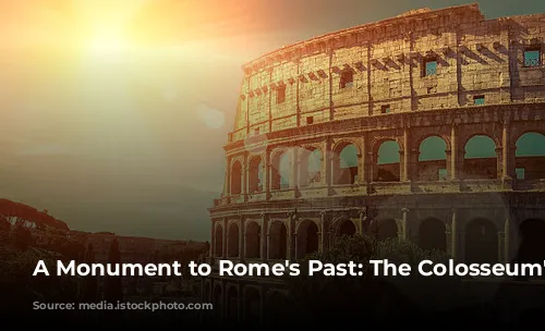 A Monument to Rome's Past: The Colosseum's Story