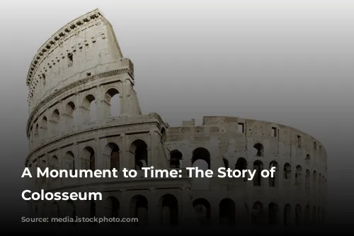 A Monument to Time: The Story of the Colosseum