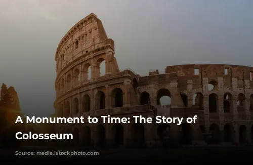 A Monument to Time: The Story of the Colosseum