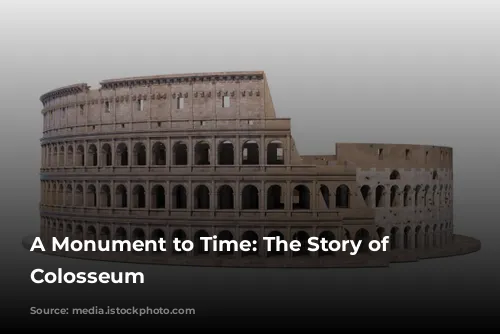 A Monument to Time: The Story of the Colosseum