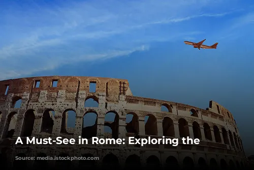 A Must-See in Rome: Exploring the Colosseum