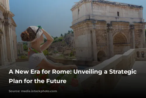 A New Era for Rome: Unveiling a Strategic Tourism Plan for the Future