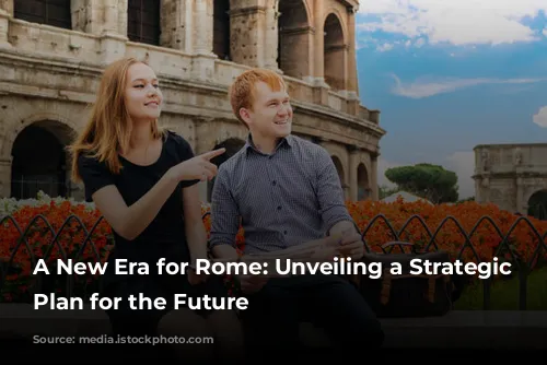 A New Era for Rome: Unveiling a Strategic Tourism Plan for the Future