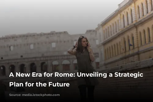 A New Era for Rome: Unveiling a Strategic Tourism Plan for the Future