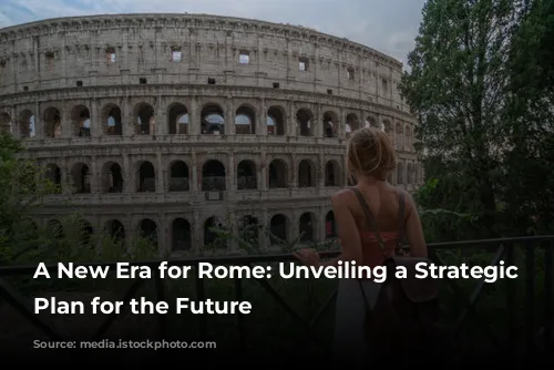 A New Era for Rome: Unveiling a Strategic Tourism Plan for the Future