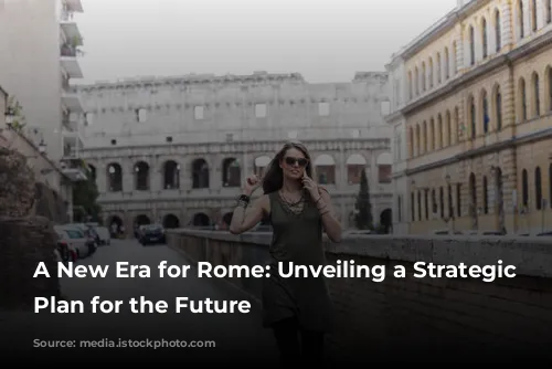 A New Era for Rome: Unveiling a Strategic Tourism Plan for the Future