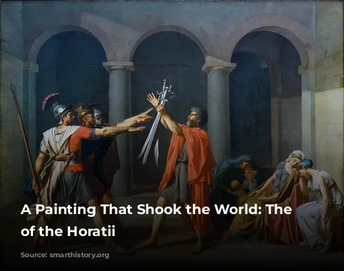 A Painting That Shook the World: The Oath of the Horatii