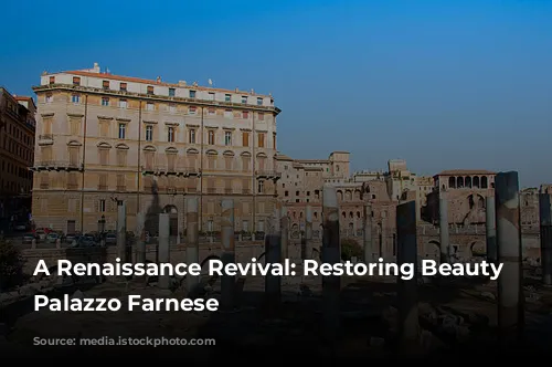 A Renaissance Revival: Restoring Beauty at Palazzo Farnese