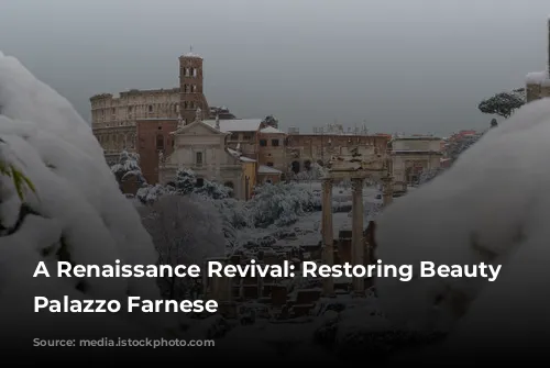 A Renaissance Revival: Restoring Beauty at Palazzo Farnese