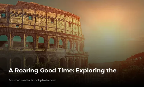 A Roaring Good Time: Exploring the Colosseum!