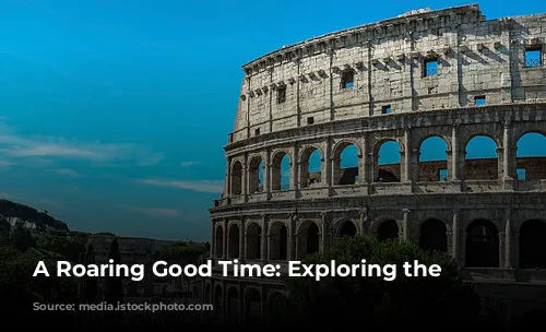 A Roaring Good Time: Exploring the Colosseum!