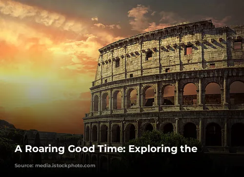 A Roaring Good Time: Exploring the Colosseum!