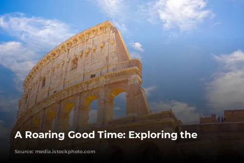 A Roaring Good Time: Exploring the Colosseum!